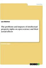Kartonierter Einband (Kt) The problems and impacts of intellectual property rights on open science and their actual effects von Lars Büchner