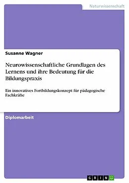 E-Book (pdf) Neurowissenschaftliche Grundlagen des Lernens und ihre Bedeutung für die Bildungspraxis von Susanne Wagner