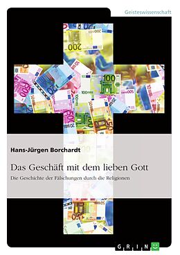 E-Book (pdf) Das Geschäft mit dem lieben Gott. Die Geschichte der Fälschungen durch die Religionen von Hans-Jürgen Borchardt