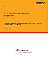 Kartonierter Einband Crowdfunding als Finanzintermediär. Ein State of the Art der aktuellen Forschung von Tobias Blum