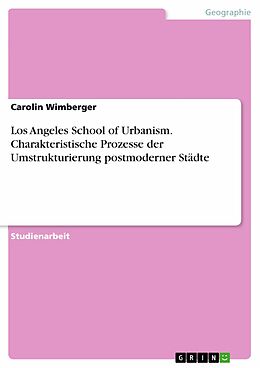 E-Book (pdf) Los Angeles School of Urbanism. Charakteristische Prozesse der Umstrukturierung postmoderner Städte von Carolin Wimberger