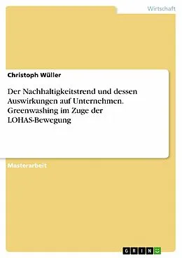 E-Book (pdf) Der Nachhaltigkeitstrend und dessen Auswirkungen auf Unternehmen. Greenwashing im Zuge der LOHAS-Bewegung von Christoph Wüller