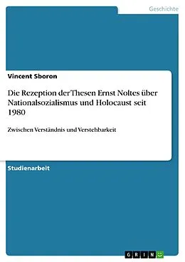 E-Book (pdf) Die Rezeption der Thesen Ernst Noltes über Nationalsozialismus und Holocaust seit 1980 von Vincent Sboron