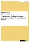 E-Book (pdf) Eine kurze Vorstellung des Buches "Zukunftsfähige Wirtschaftspolitik für Deutschland und Europa" von Prof. Dr. Paul Welfens von Alexander Kerbs