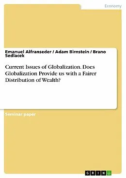 E-Book (pdf) Current Issues of Globalization. Does Globalization Provide us with a Fairer Distribution of Wealth? von Emanuel Alfranseder, Adam Birnstein, Brano Sedlacek