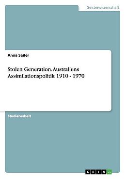 Kartonierter Einband Stolen Generation. Australiens Assimilationspolitik 1910 - 1970 von Anna Sailer