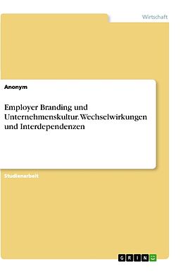 Kartonierter Einband Employer Branding und Unternehmenskultur. Wechselwirkungen und Interdependenzen von Anonym