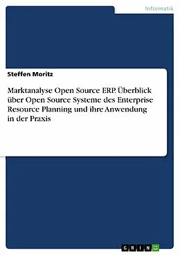 E-Book (pdf) Marktanalyse Open Source ERP. Überblick über Open Source Systeme des Enterprise Resource Planning und ihre Anwendung in der Praxis von Steffen Moritz