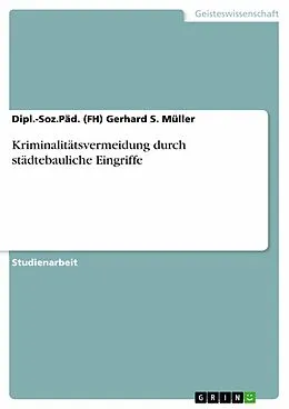 E-Book (epub) Kriminalitätsvermeidung durch städtebauliche Eingriffe von Dipl. -Soz. Päd. (FH) Gerhard S. Müller