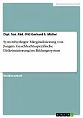 E-Book (epub) Systembedingte Marginalisierung von Jungen. Geschlechtsspezifische Diskriminierung im Bildungssystem von Dipl. Soz. Päd. (Fh) Gerhard S. Müller