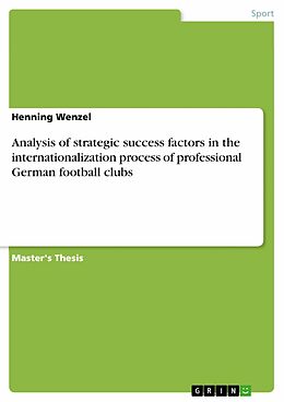 E-Book (pdf) Analysis of strategic success factors in the internationalization process of professional German football clubs von Henning Wenzel