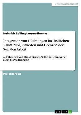 E-Book (epub) Integration von Flüchtlingen im ländlichen Raum. Möglichkeiten und Grenzen der Sozialen Arbeit von Heinrich Bellinghausen-Thomas
