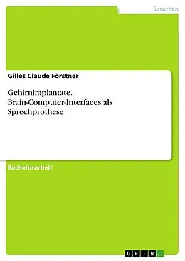 E-Book (epub) Gehirnimplantate. Brain-Computer-Interfaces als Sprechprothese von Gilles Claude Förstner