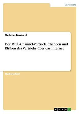Kartonierter Einband Der Multi-Channel-Vertrieb. Chancen und Risiken des Vertriebs über das Internet von Christian Bernhard