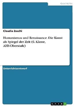 Kartonierter Einband Humanismus und Renaissance. Die Kunst als Spiegel der Zeit (6. Klasse, AHS-Oberstufe) von Claudia Zocchi