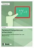 E-Book (pdf) Spielend Kompetenzen entwickeln. Serious Games in der beruflichen Aus- und Weiterbildung von Joana Appel