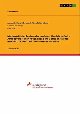 E-Book (pdf) Medienkritik im Zeichen des medialen Wandels in Pedro Almodovars Filmen "Pepi, Luci, Bom y otras chicas del montón", "KIKA" und "Los amantes pasajeros" von Simon Moser