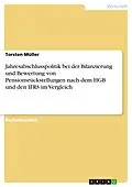 E-Book (pdf) Jahresabschlusspolitik bei der Bilanzierung und Bewertung von Pensionsrückstellungen nach dem HGB und den IFRS im Vergleich von Torsten Müller