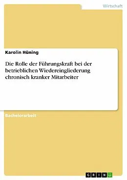 E-Book (pdf) Die Rolle der Führungskraft bei der betrieblichen Wiedereingliederung chronisch kranker Mitarbeiter von Karolin Hüning