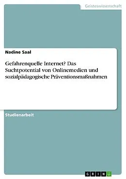 E-Book (pdf) Gefahrenquelle Internet? Das Suchtpotential von Onlinemedien und sozialpädagogische Präventionsmaßnahmen von Nadine Saal