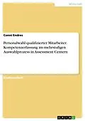 E-Book (pdf) Personalwahl qualifizierter Mitarbeiter. Kompetenzerfassung im mehrstufigen Auswahlprozess in Assessment Centern von Conni Endres