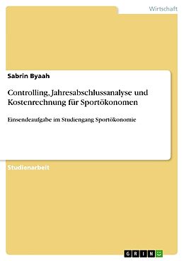 Kartonierter Einband Controlling, Jahresabschlussanalyse und Kostenrechnung für Sportökonomen von Sabrin Byaah