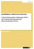 E-Book (pdf) Unternehmensanalyse Hamburger Hafen und Logistik Aktiengesellschaft (Konzernabschluss 2012) von David Madlener, Martin Lutz, Florian Sinz