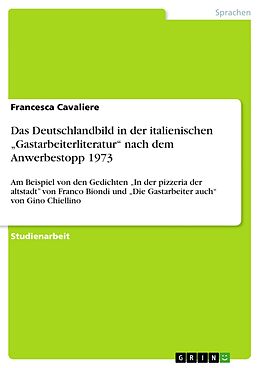 E-Book (pdf) Das Deutschlandbild in der italienischen "Gastarbeiterliteratur" nach dem Anwerbestopp 1973 von Francesca Cavaliere