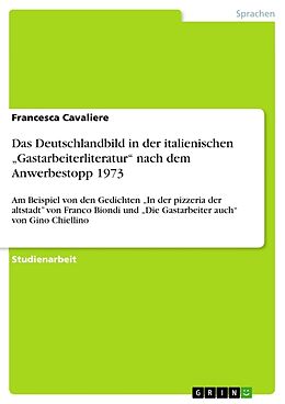 Kartonierter Einband Das Deutschlandbild in der italienischen  Gastarbeiterliteratur  nach dem Anwerbestopp 1973 von Francesca Cavaliere