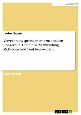 E-Book (pdf) Verrechnungspreise in internationalen Konzernen. Definition, Verwendung, Methoden und Funktionsweisen von Janina Sagert