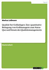 E-Book (pdf) Qualität bei Golfanlagen. Eine quantitative Befragung von Golfmanagern zum Status Quo und Einsatz des Qualitätsmanagements von Markus Leßmann