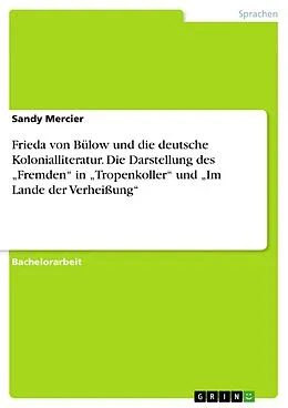 E-Book (epub) Frieda von Bülow und die deutsche Kolonialliteratur. Die Darstellung des "Fremden" in "Tropenkoller" und "Im Lande der Verheißung" von Sandy Mercier