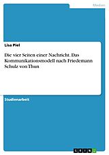 E-Book (pdf) Die vier Seiten einer Nachricht. Das Kommunikationsmodell nach Friedemann Schulz von Thun von Lisa Piel