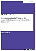 E-Book (epub) Der demographische Wandel in der Ärzteschaft. Eine drohende Gefahr für die Patienten? von Martin Neugebauer