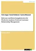 E-Book (epub) Relevanz und Bewertungskriterien für Predictive Analytics Tools im Customer Relationship Management von Felix Zappe, Daniel Gräbener, Samira Moawad