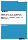 E-Book (epub) Mediales Horse-Racing im Wahlkampf. Darstellung der Vorgehensweise einer quantitativen Inhaltsanalyse anhand einer Beispielsstudie von Lukas Metzler