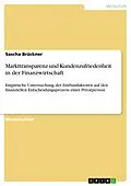 E-Book (pdf) Markttransparenz und Kundenzufriedenheit in der Finanzwirtschaft von Sascha Brückner