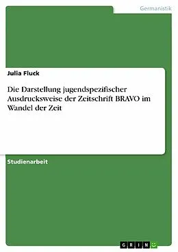 E-Book (pdf) Die Darstellung jugendspezifischer Ausdrucksweise der Zeitschrift BRAVO im Wandel der Zeit von Julia Fluck