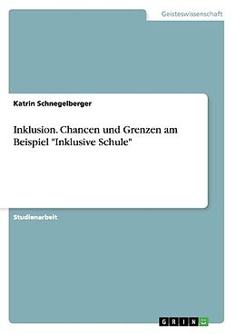 Kartonierter Einband Inklusion. Chancen und Grenzen am Beispiel "Inklusive Schule" von Katrin Schnegelberger