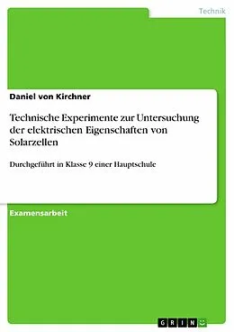 E-Book (pdf) Technische Experimente zur Untersuchung der elektrischen Eigenschaften von Solarzellen von Daniel von Kirchner