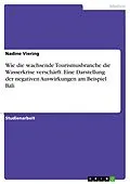 E-Book (pdf) Wie die wachsende Tourismusbranche die Wasserkrise verschärft. Eine Darstellung der negativen Auswirkungen am Beispiel Bali von Nadine Viering