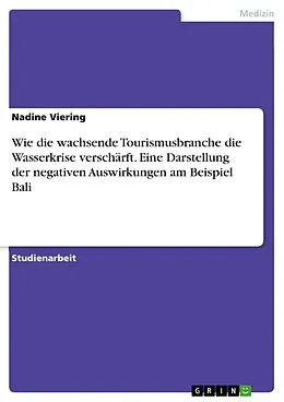 E-Book (pdf) Wie die wachsende Tourismusbranche die Wasserkrise verschärft. Eine Darstellung der negativen Auswirkungen am Beispiel Bali von Nadine Viering