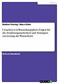 E-Book (pdf) Ursachen von Wasserknappheit, Folgen für die Ernährungssicherheit und Strategien zur Lösung der Wasserkrise von Nadine Viering, Mara Klahr