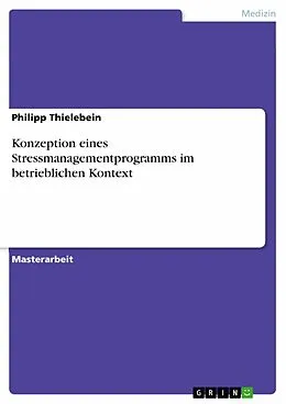 E-Book (pdf) Konzeption eines Stressmanagementprogramms im betrieblichen Kontext von Philipp Thielebein
