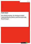 E-Book (pdf) Zur Einflussnahme des Heiligen Stuhls. Außenpolitische Motive und internationale Beziehungen von Frank Harper