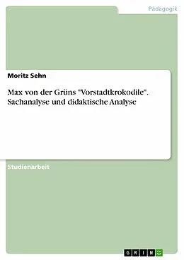 E-Book (pdf) Max von der Grüns "Vorstadtkrokodile". Sachanalyse und didaktische Analyse von Moritz Sehn