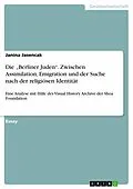 E-Book (pdf) Die "Berliner Juden". Zwischen Assimilation, Emigration und der Suche nach der religiösen Identität von Janina Jasencak