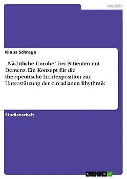 E-Book (pdf) "Nächtliche Unruhe" bei Patienten mit Demenz. Ein Konzept für die therapeutische Lichtexposition zur Unterstützung der circadianen Rhythmik von Klaus Schrage