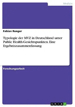 E-Book (pdf) Typologie der MVZ in Deutschland unter Public Health-Gesichtspunkten. Eine Ergebniszusammenfassung von Fabian Renger