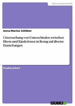 E-Book (pdf) Untersuchung von Unterschieden zwischen Eltern und Kinderlosen in Bezug auf diverse Einstellungen von Anna-Marlen Schlüter